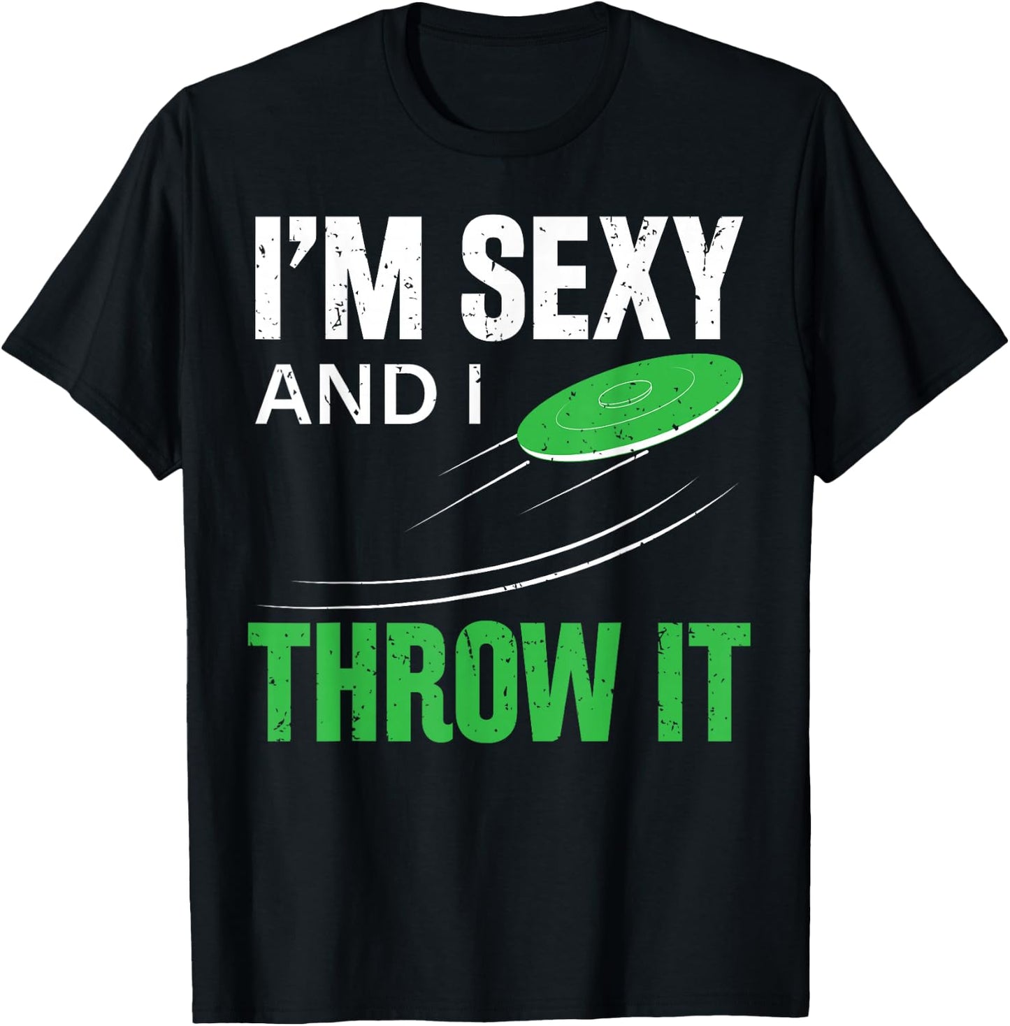 I'm Sexy And I Throw It Funny Frolf Frisbee Disc Golf T-Shirt - T-Shirt | Black