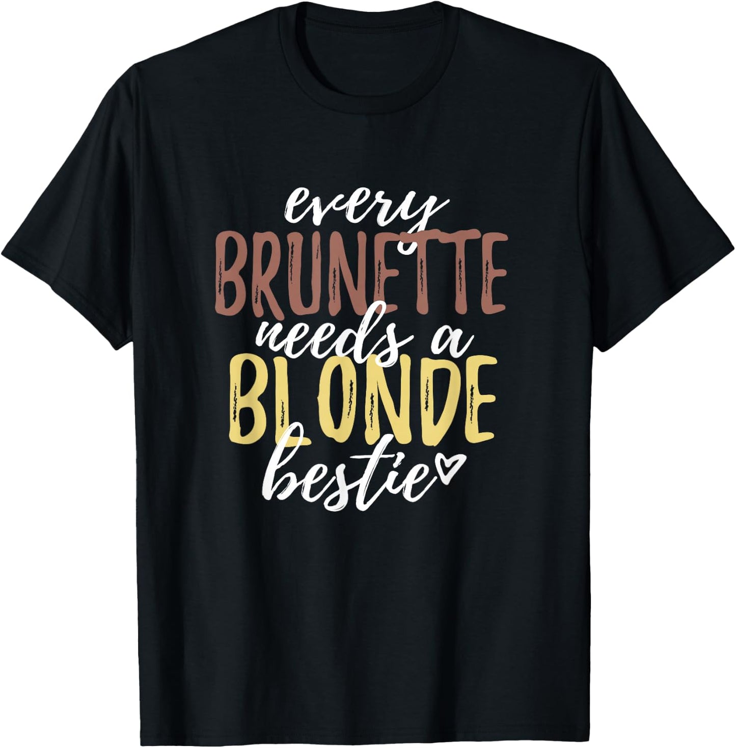 Every Brunette Needs A Blonde Bestie Shirt BFF Friends T-Shirt - T-Shirt | Black
