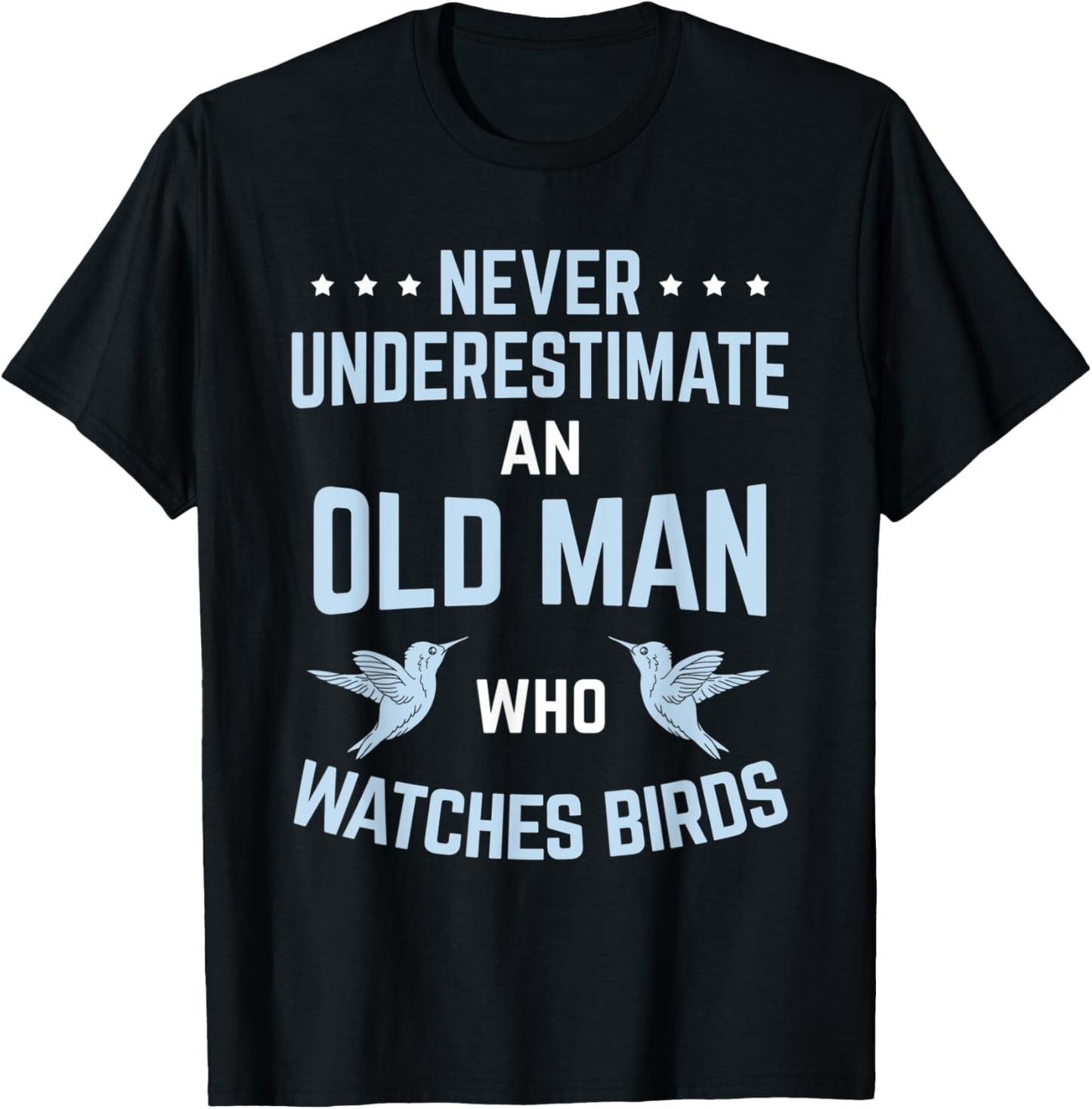 Never Underestimate Old Man Birdwatching Birding Birder T-Shirt - T-Shirt | Black