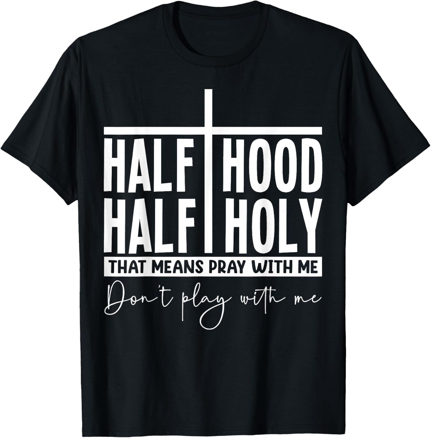 Half Hood Half Holy Pray with Me Bold Typography Humor T-Shirt - T-Shirt | Black