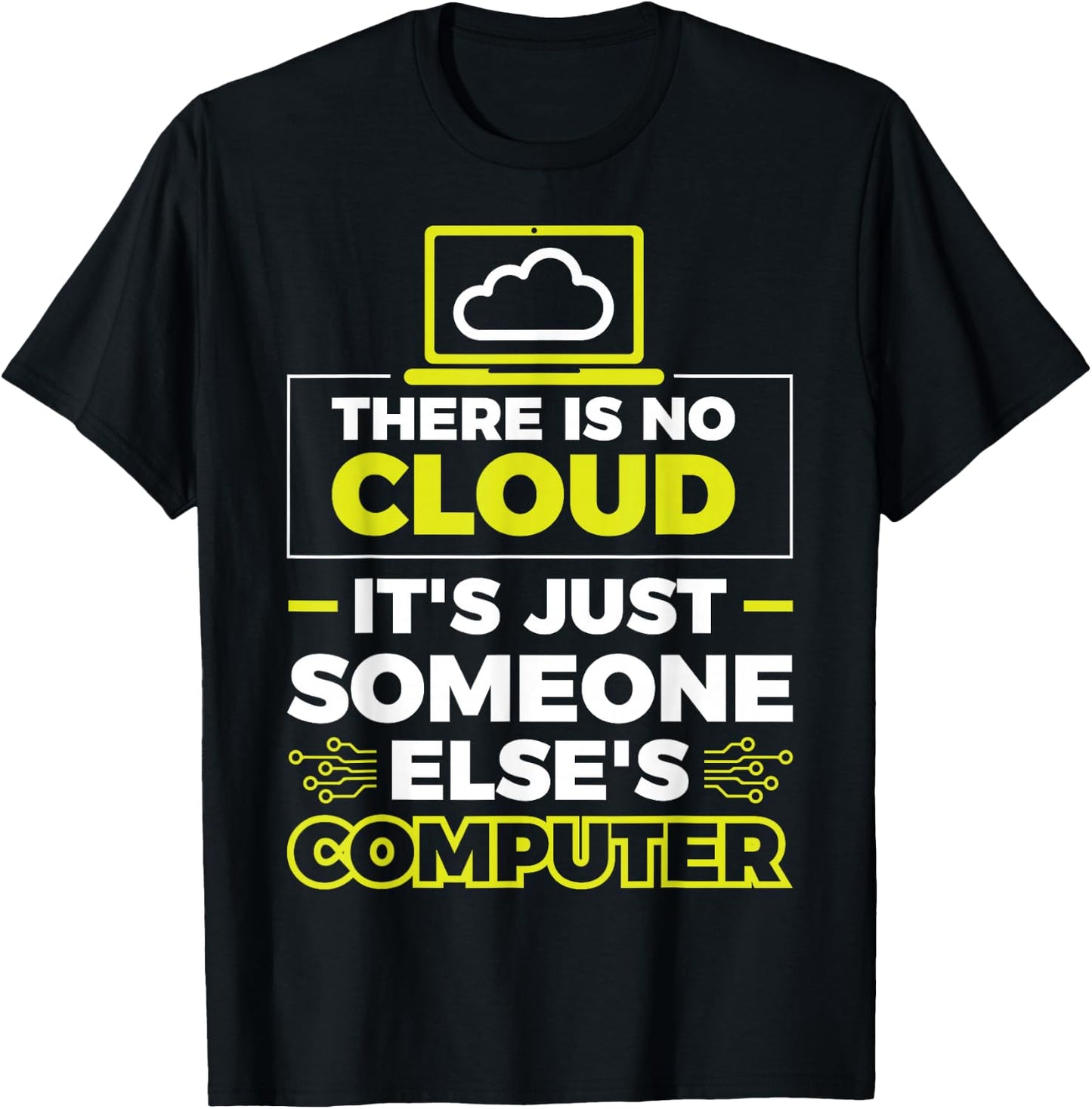 There Is No Cloud It's Just Someone Else's Computer T-Shirt - T-Shirt | Black