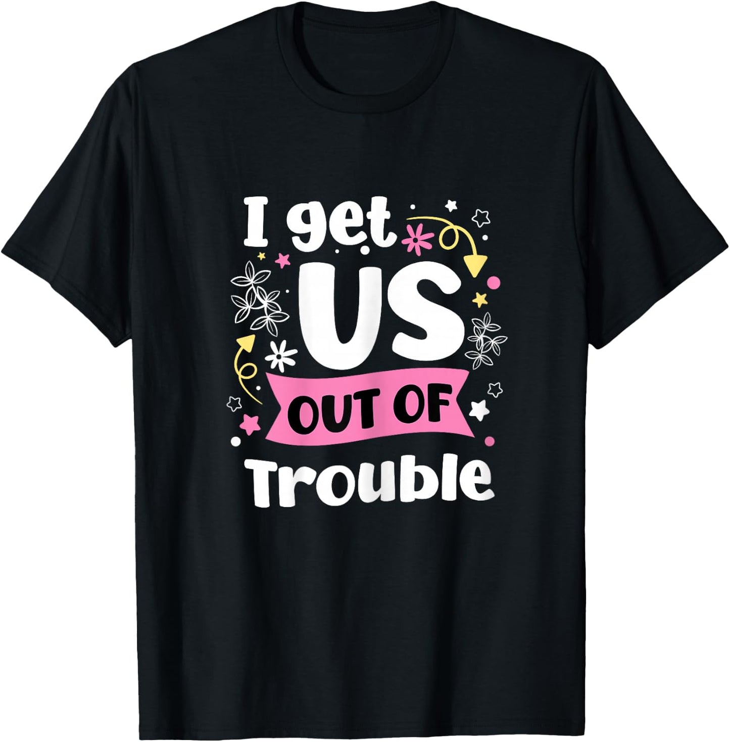 I Get Us Into Out Of Trouble Set Funny Matching Best Friend T-Shirt - T-Shirt | Black