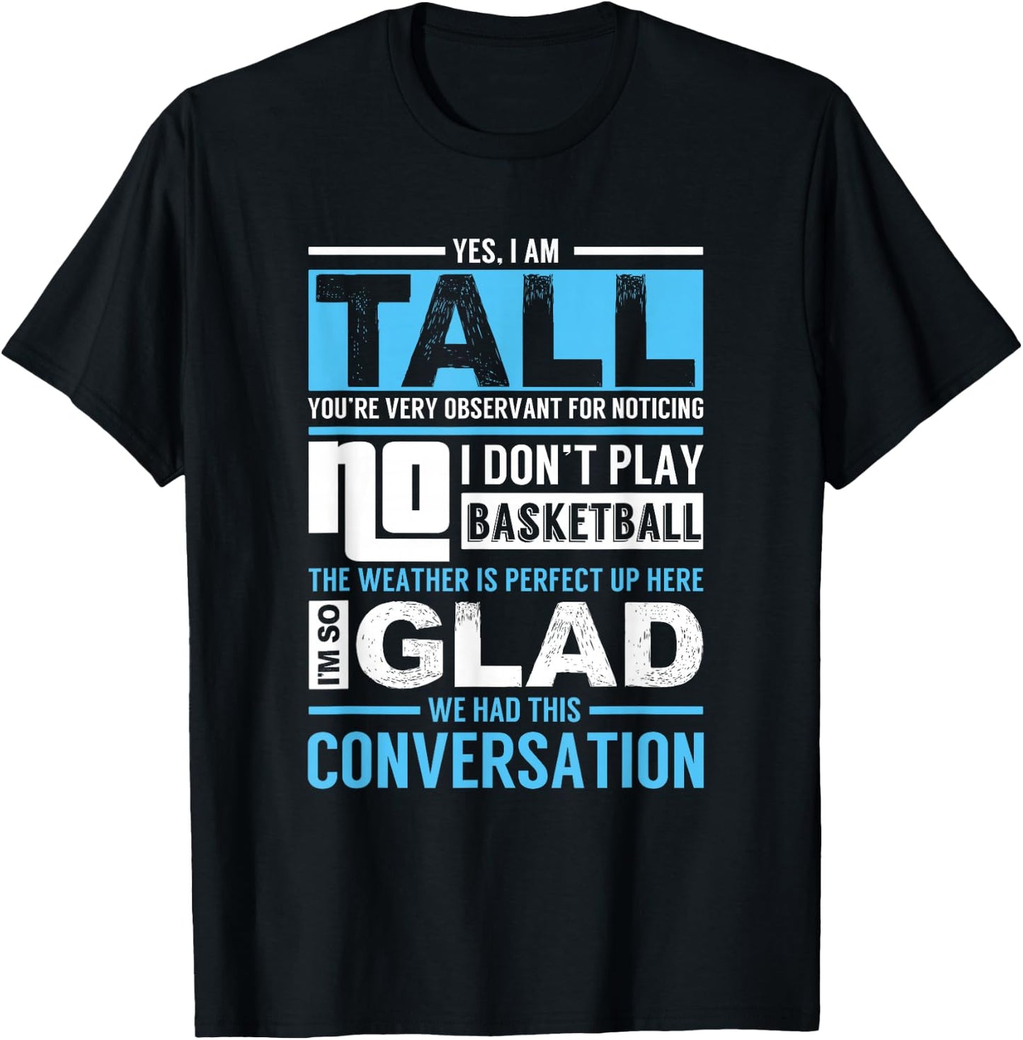 Yes, I Am Tall - No, I Don't Play Basketball - Funny Gift T-Shirt - T-Shirt | Black