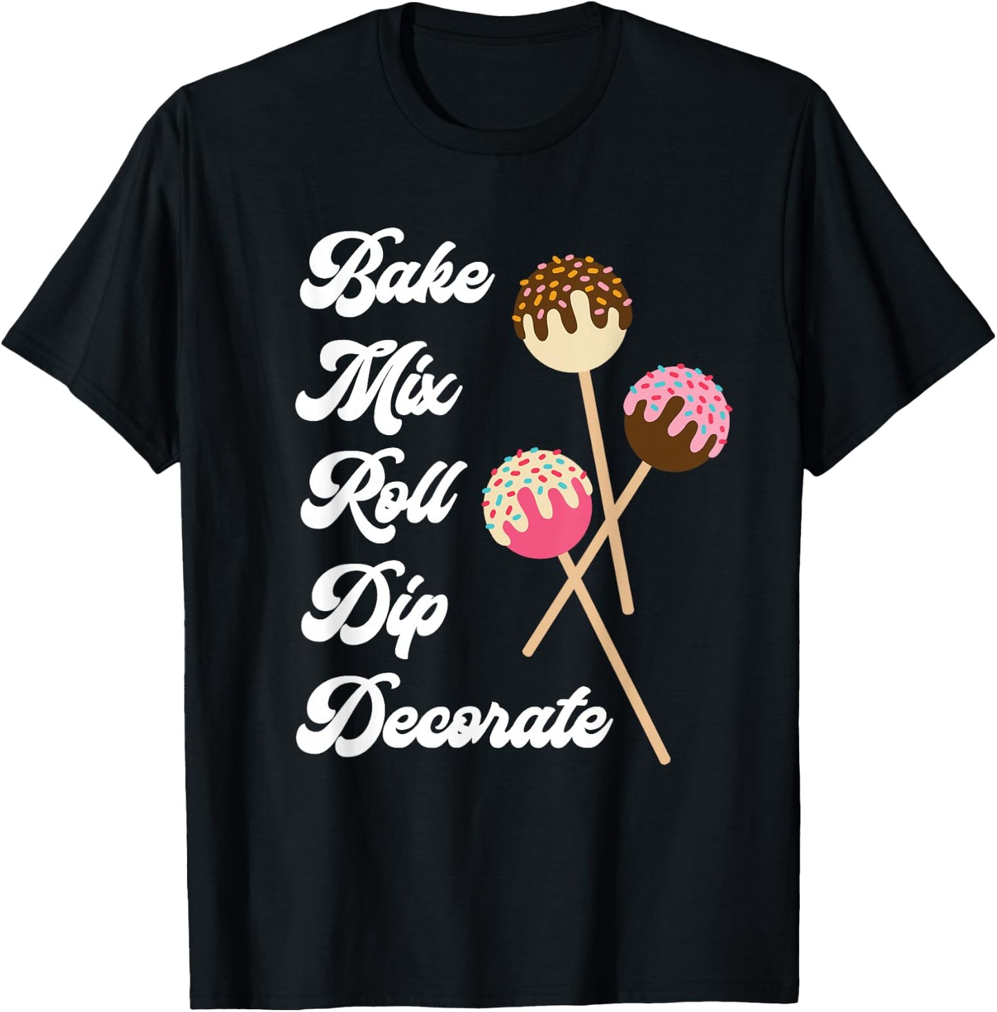 Bake Mix Roll Dip Decorate Cake Pop Maker Funny Baker T-Shirt - T-Shirt | Black