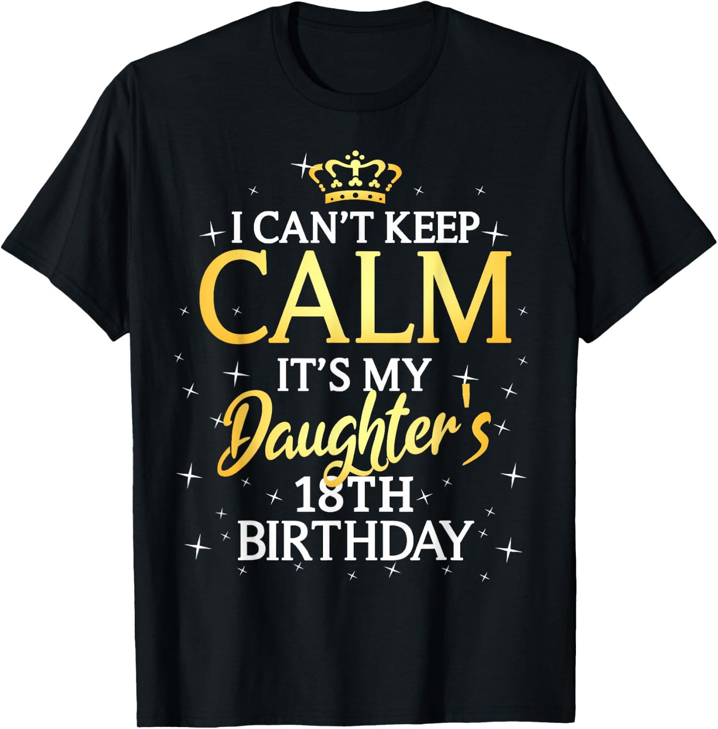 I Cant Keep Calm Its My Daughter 18th Birthday Party T-Shirt - T-Shirt | Black