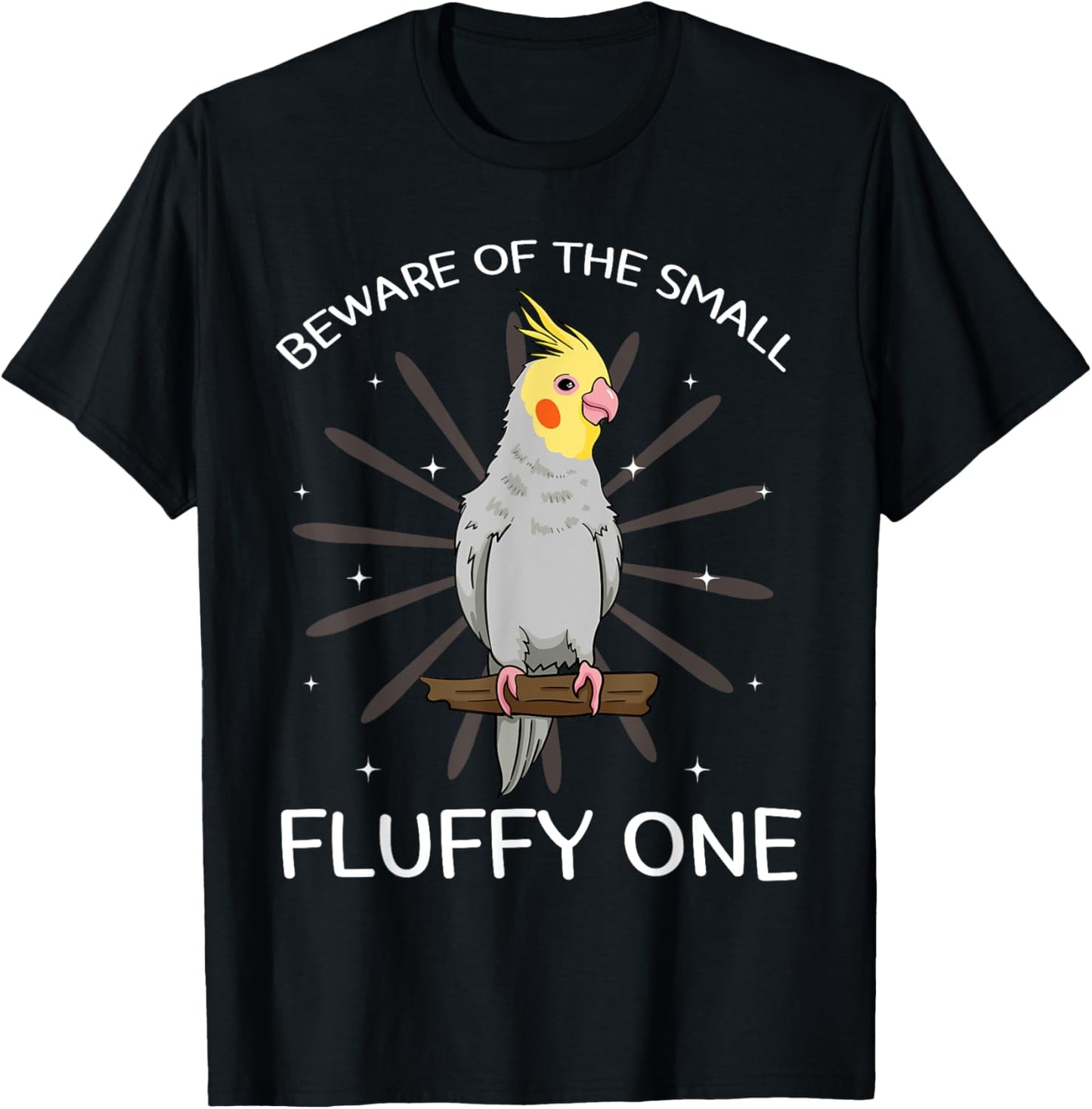 Beware Of The Small Fluffy One Cockatiel Cockatoo Weiro Bird T-Shirt - T-Shirt | Black