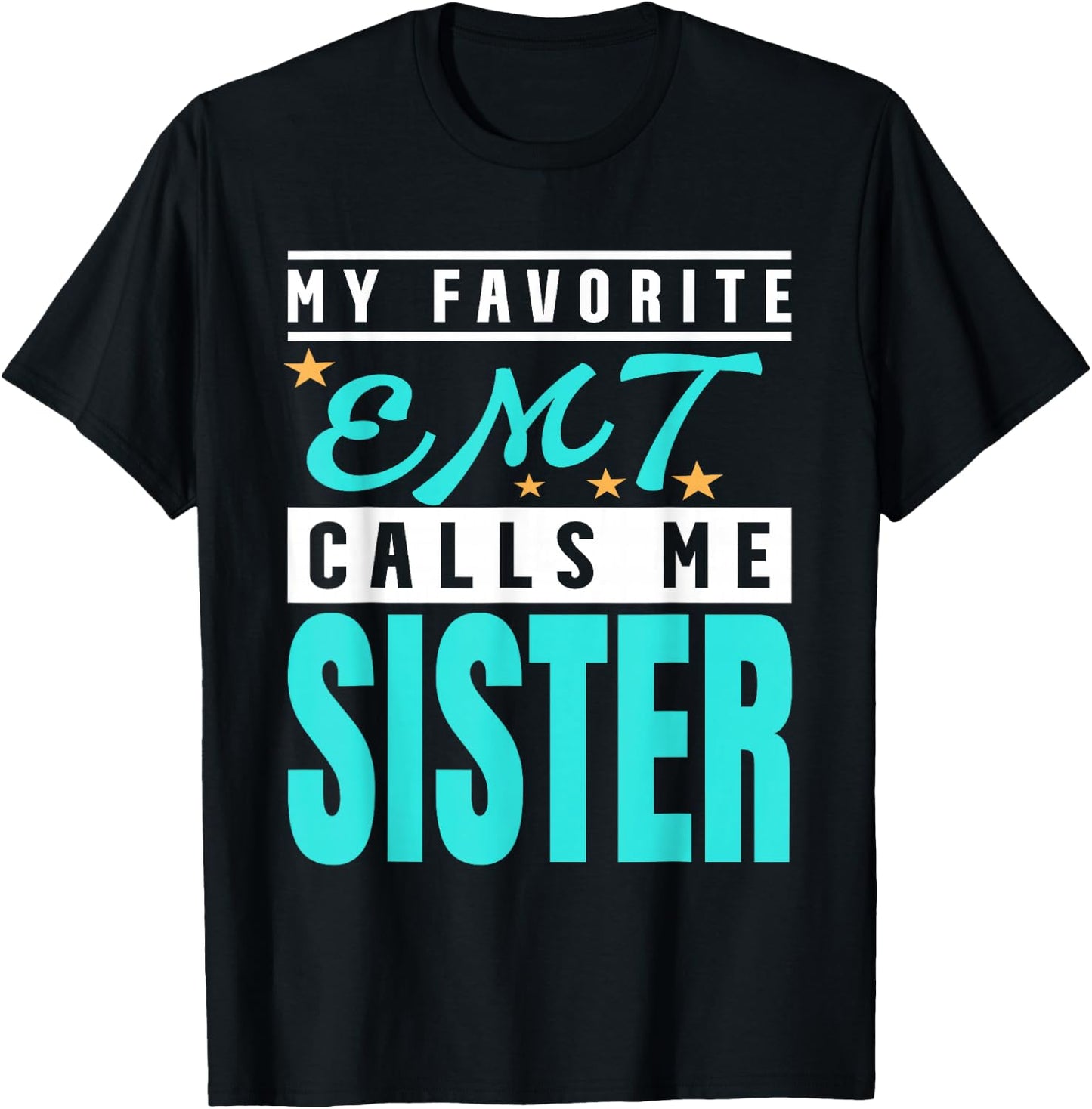 My Favorite Emt Calls Me Sister, Emt Sister T-Shirt - T-Shirt | Black