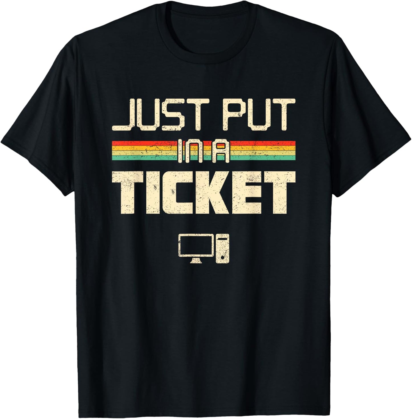 Funny Computer Apparel Just Put In A Ticket Fun Computer Help Desk IT Tech Tech T-Shirt - T-Shirt | Black