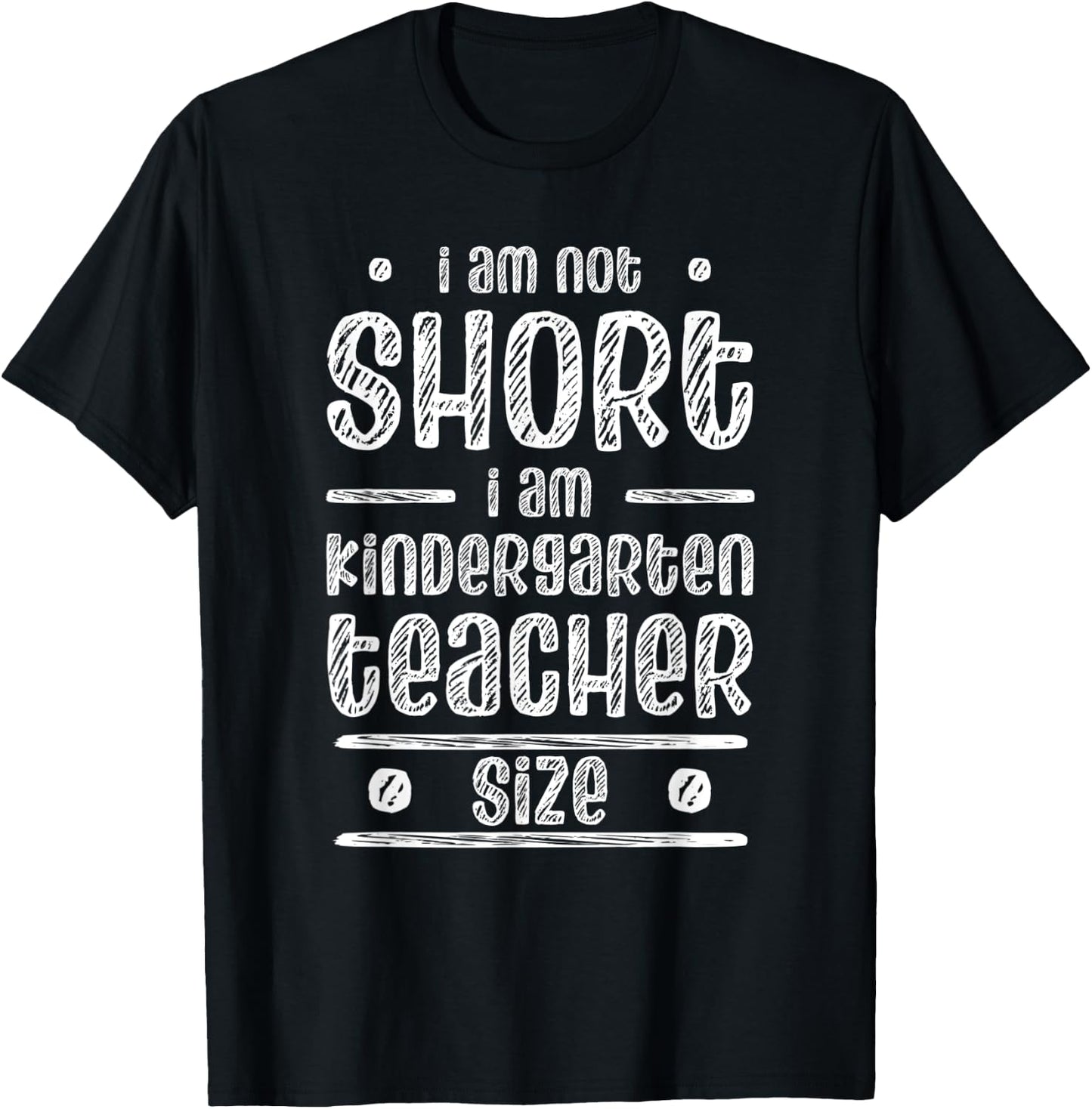 I am not short I am Kindergarten Teacher size for teachers Men Women T-Shirt - T-Shirt | Black
