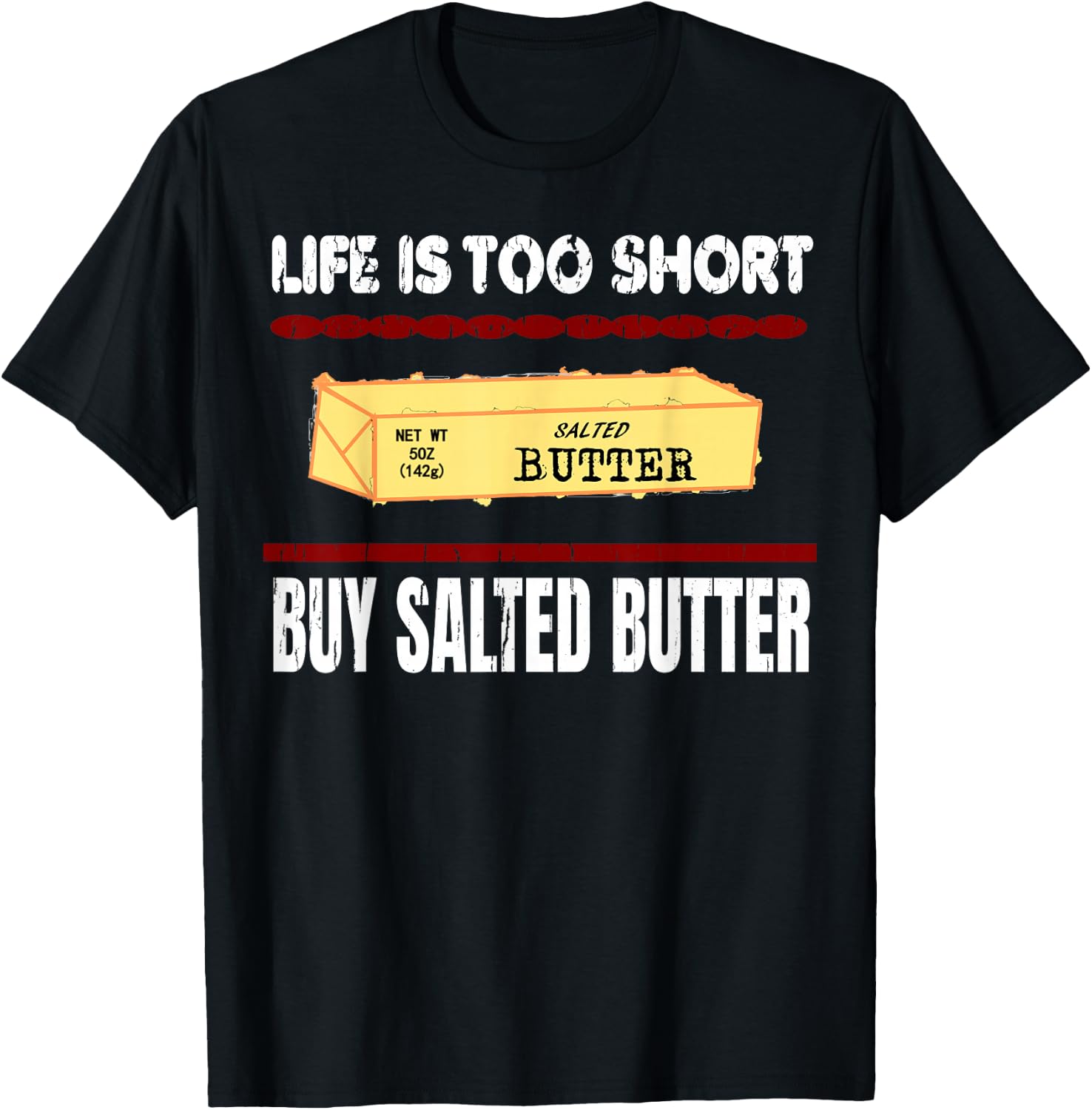 Awesome Funny Quote, Life is too short Buy Salted Butter T-Shirt - T-Shirt | Black