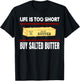 Awesome Funny Quote, Life is too short Buy Salted Butter T-Shirt - T-Shirt | Black