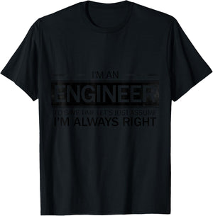 I'm An Engineer - To Save Time Let's Assume I'm Always Right T-Shirt - T-Shirt | Black