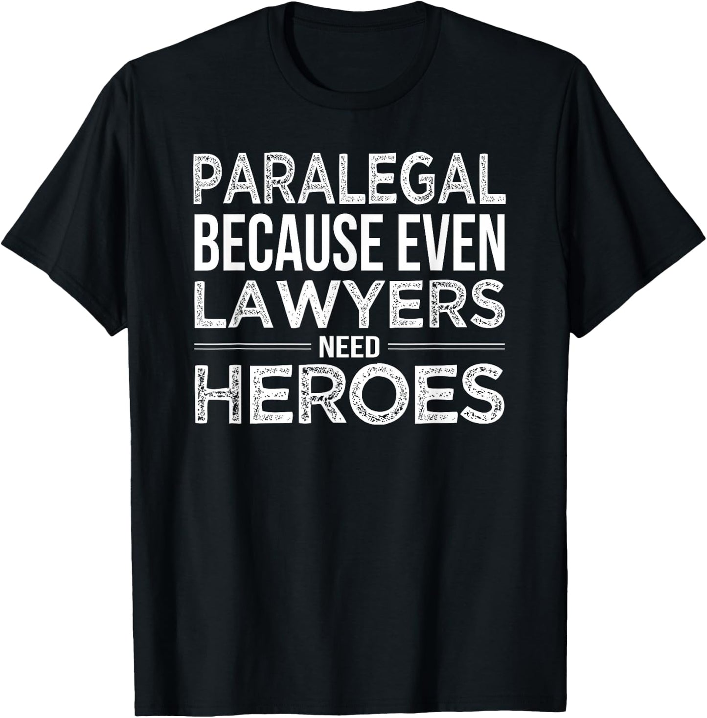 Paralegal Shirt Because even Lawyers need Heroes Funny Gift T-Shirt - T-Shirt | Black
