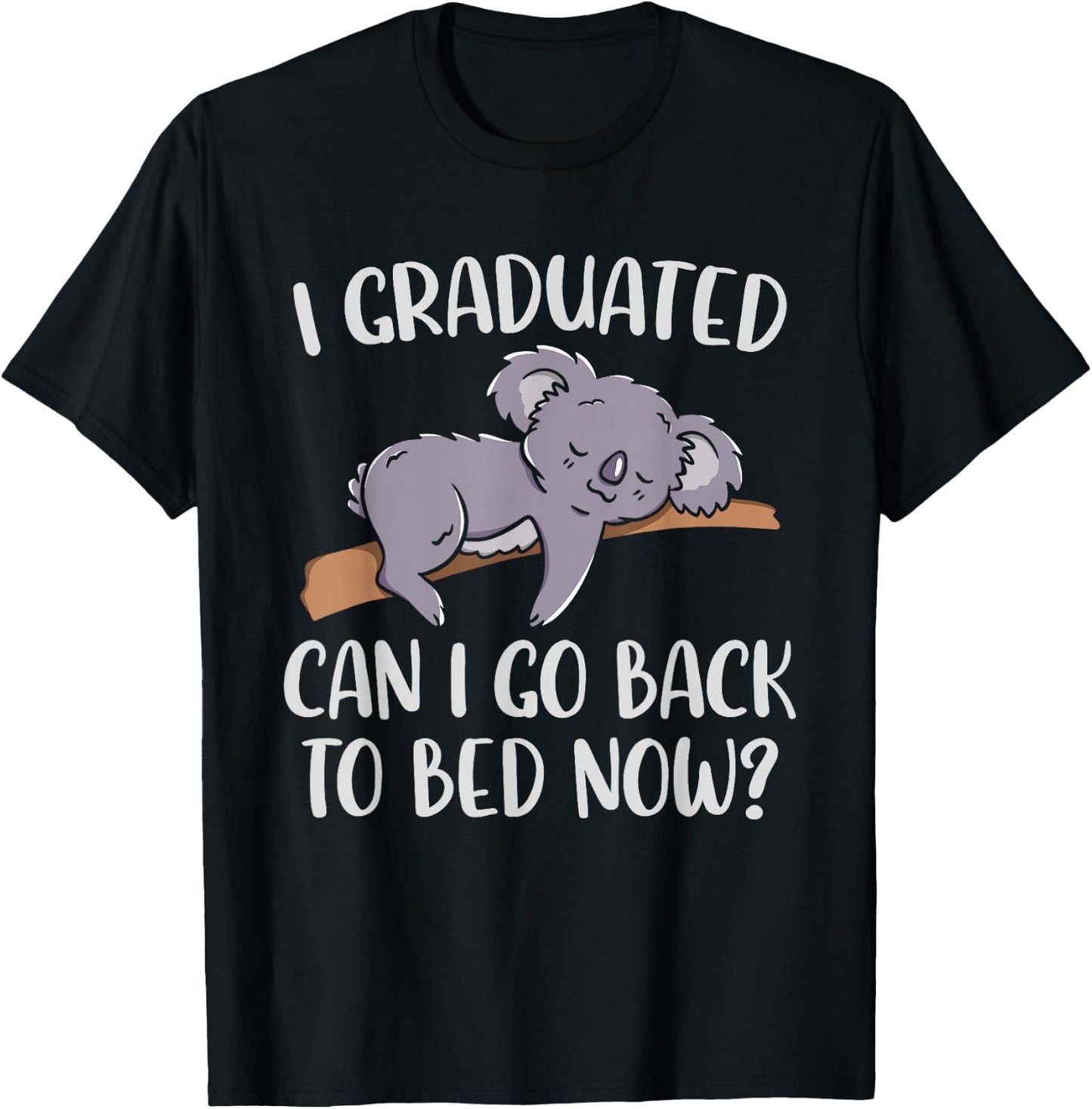 I Graduated Can I Go Back To Bed Now Koala Bear Graduation T-Shirt - T-Shirt | Black