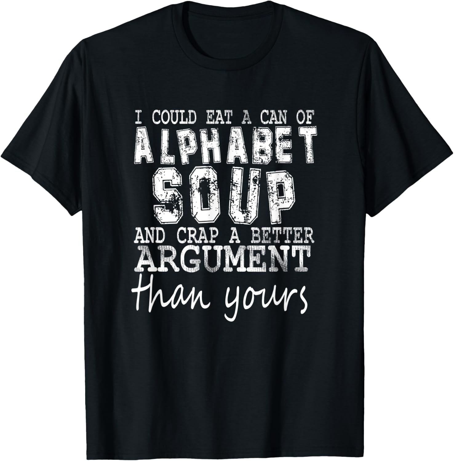 I Could Eat A Bowl Of Alphabet Soup And Crap Apparel T-Shirt - T-Shirt | Black