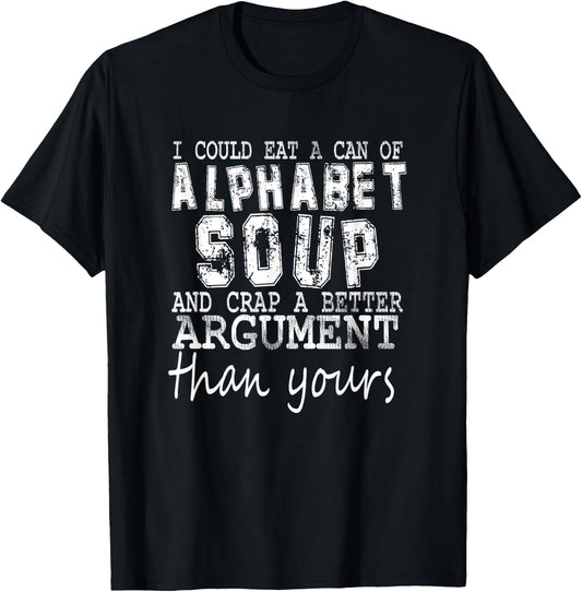 I Could Eat A Bowl Of Alphabet Soup And Crap Apparel T-Shirt - T-Shirt | Black