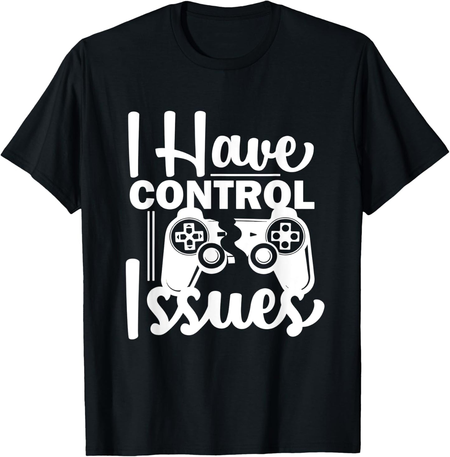 Video Game Nerd I have Control Issues Gaming T-Shirt - T-Shirt | Black