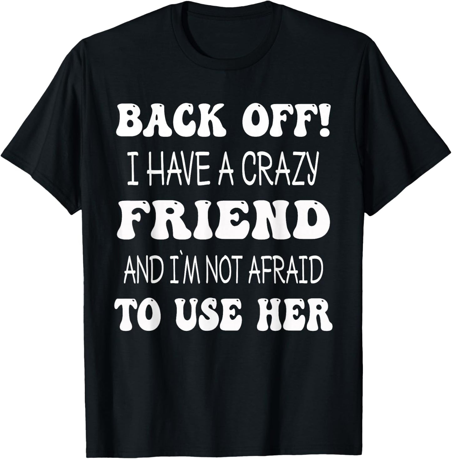Back Off I Have A Crazy Friend Matching Bestie Match T-Shirt - T-Shirt | Black