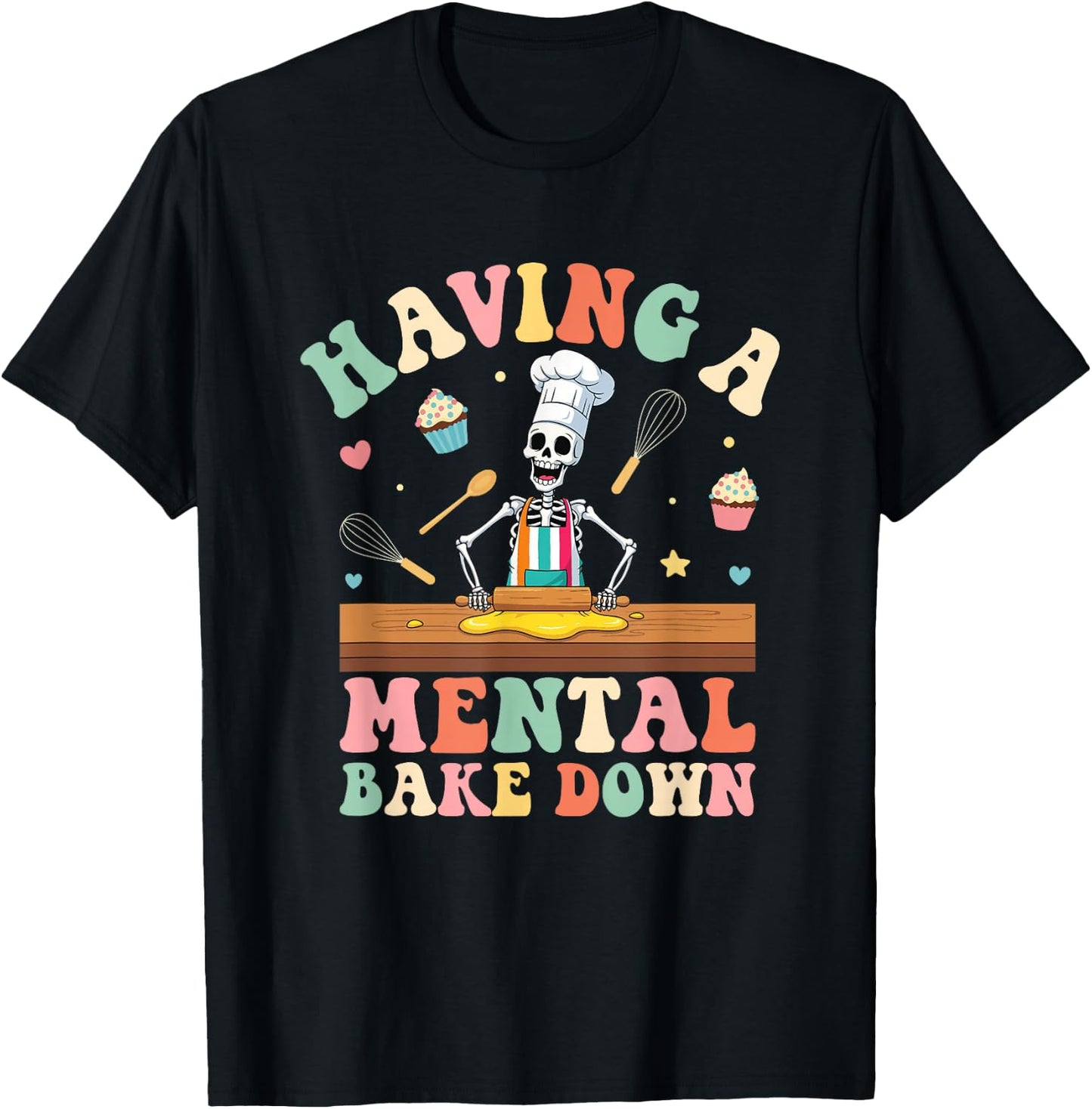 Having A Mental Bake Down Skeleton Baker T-Shirt - T-Shirt | Black