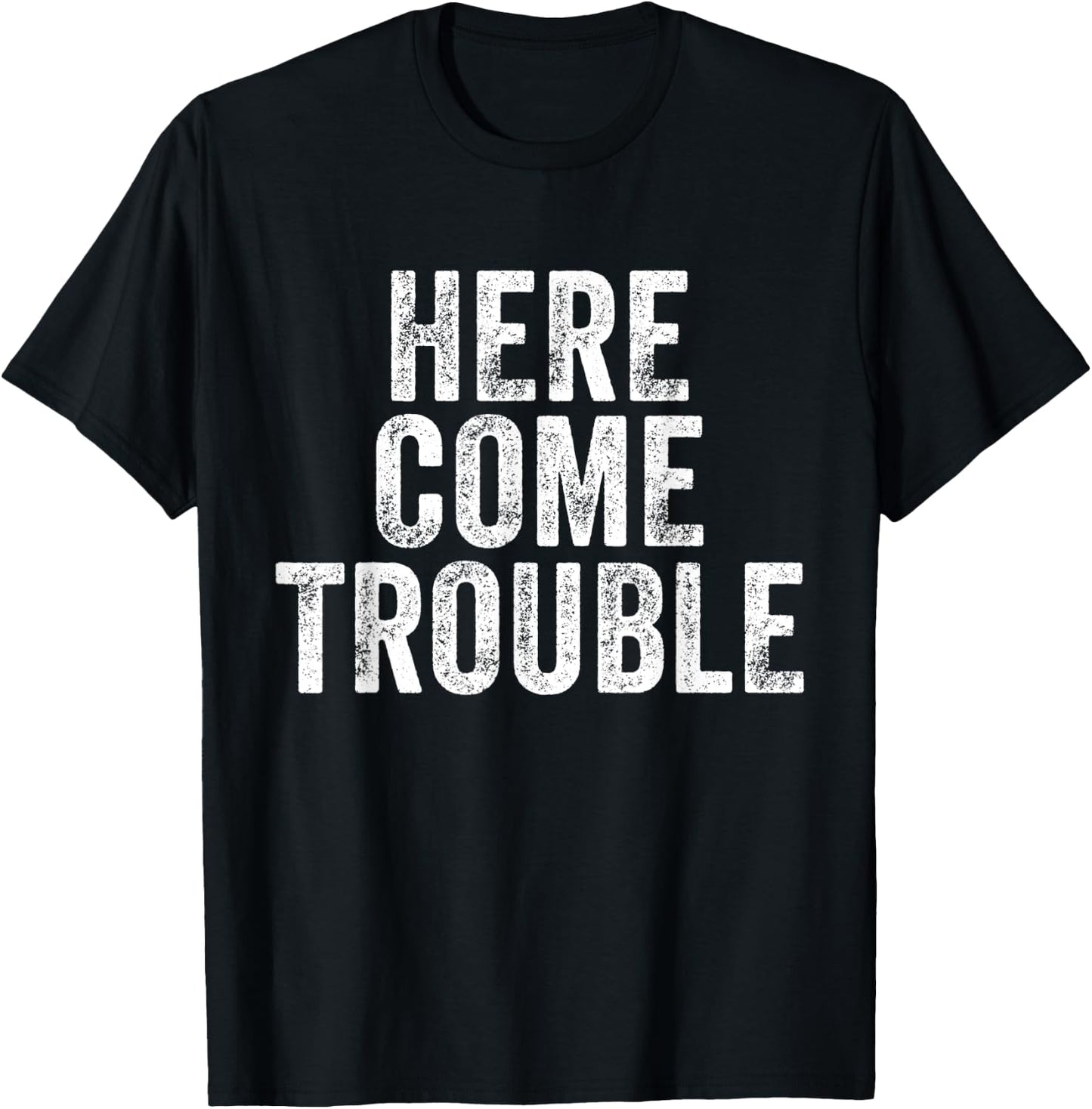 Here Comes Trouble Funny Saying Sarcastic T-Shirt - T-Shirt | Black
