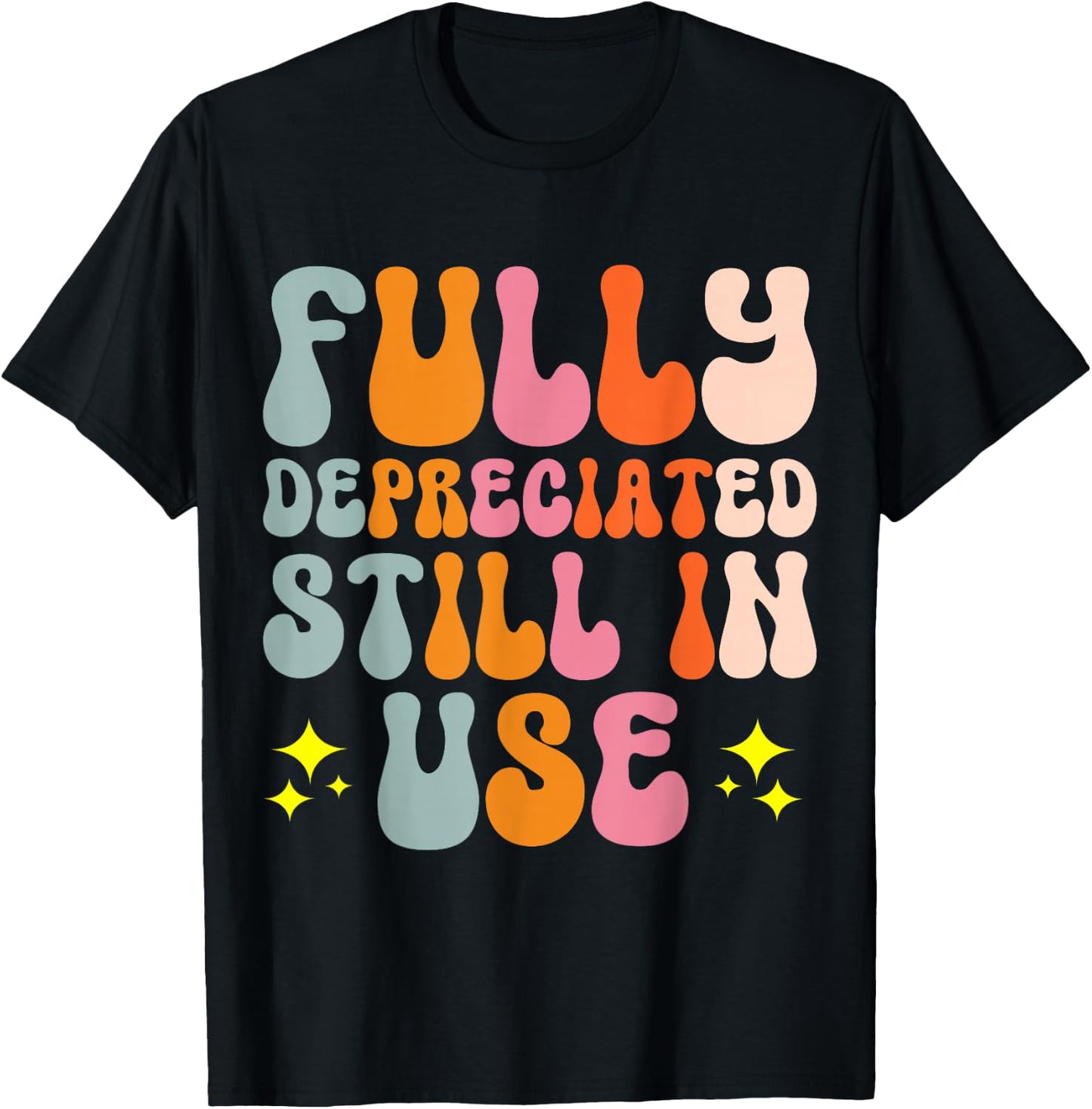 Fully Depreciated Still In Use T-Shirt - T-Shirt | Black