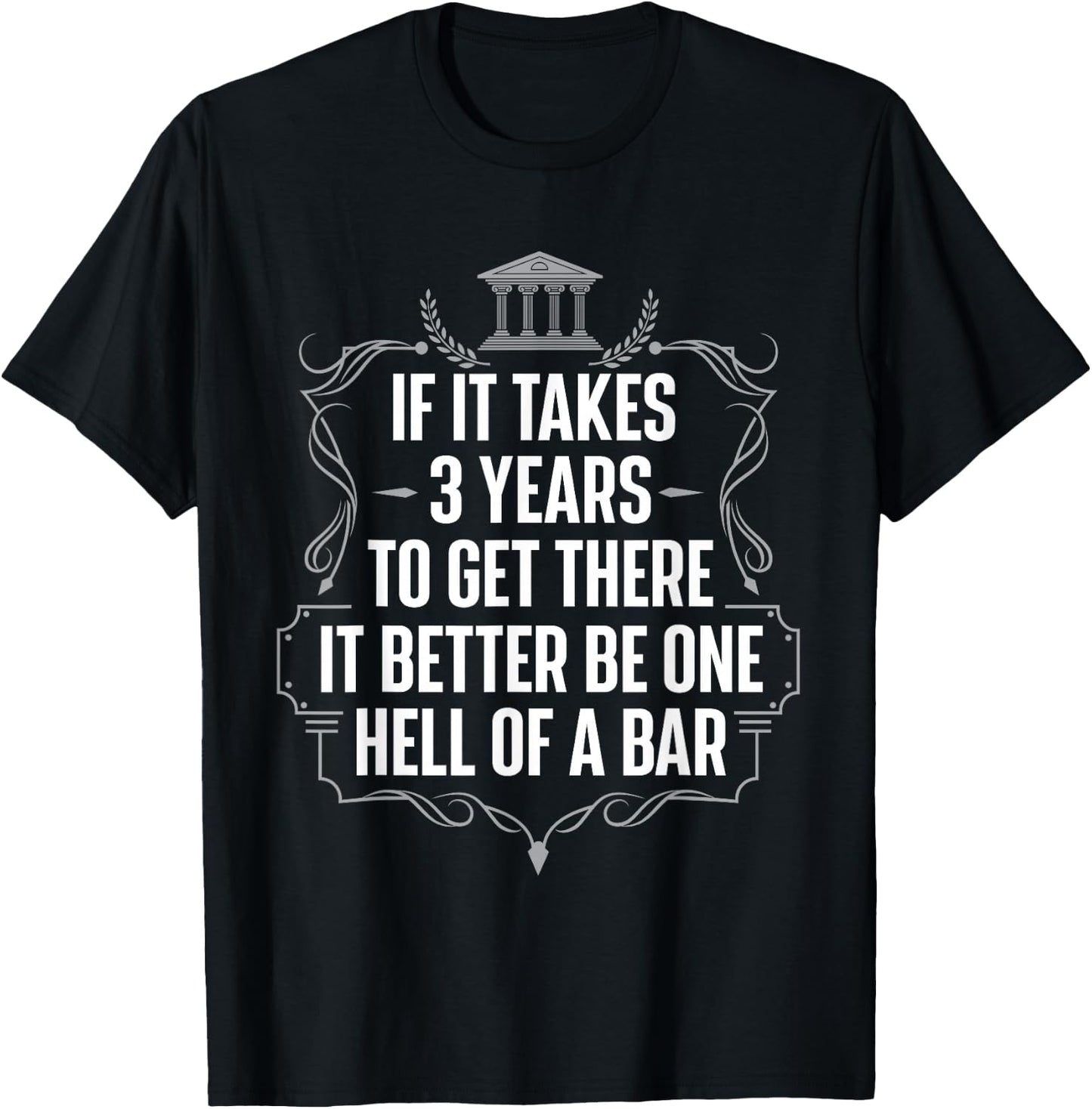 If It Takes 3 Years To Get There - Lawyer Law School Degree T-Shirt - T-Shirt | Black