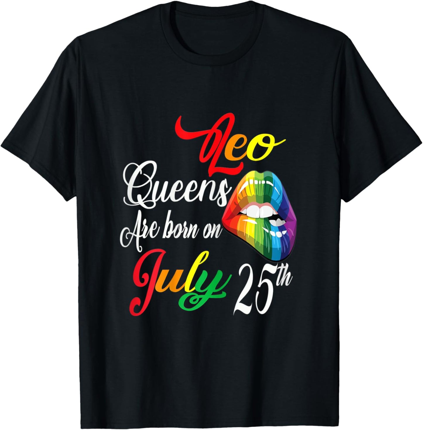 Rainbow LIps Queens Are Born On July 25th Leo Girl BIrthday T-Shirt - T-Shirt | Black