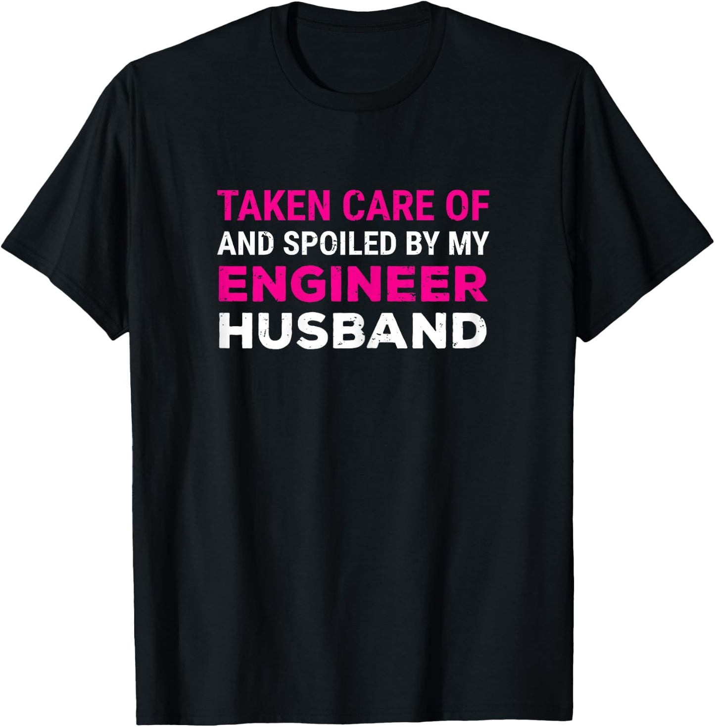 Taken Care Of And Spoiled By My Engineer Husband Wife T-Shirt - T-Shirt | Black