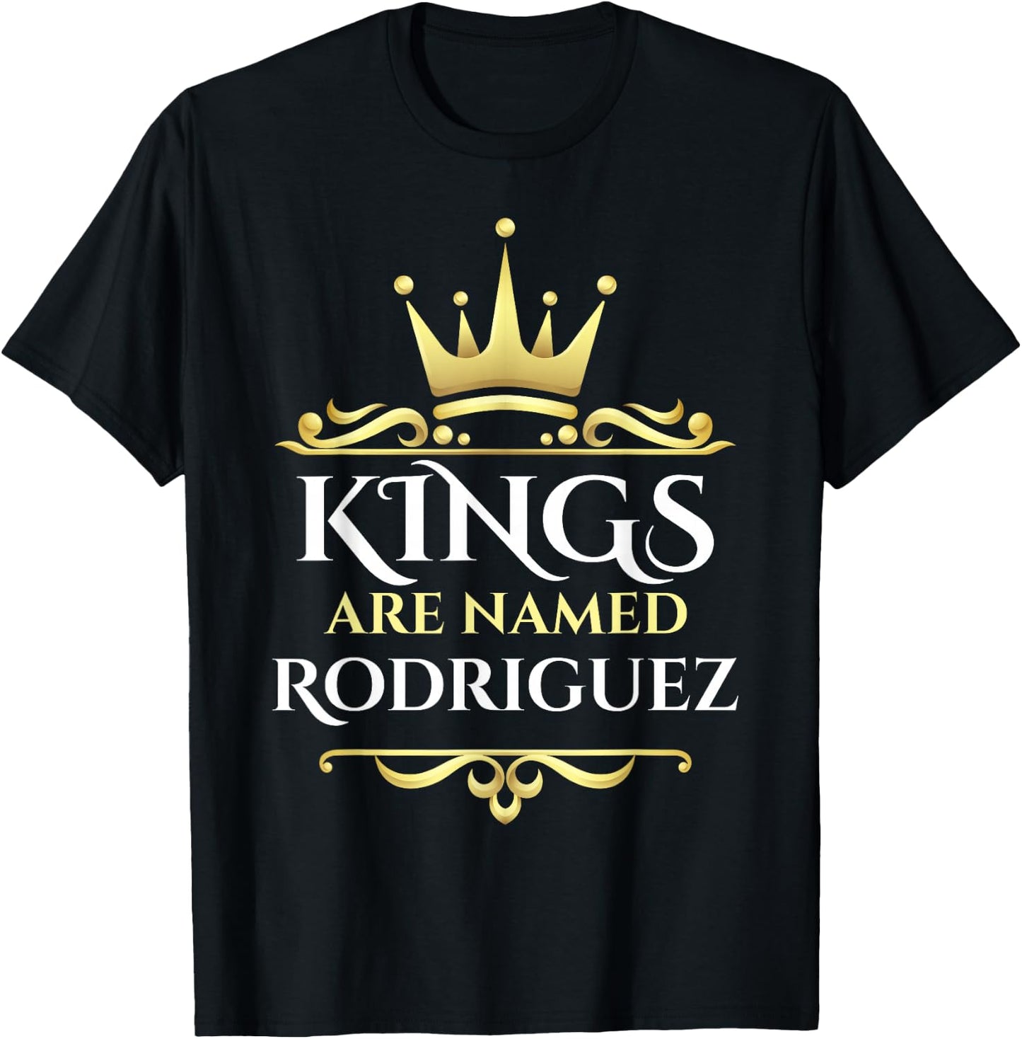 Kings Are Named Rodriguez T-Shirt - T-Shirt | Black