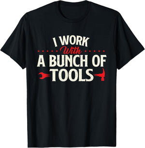 I Work With A Bunch Of Tools - Handyman Repair Mechanic T-Shirt - T-Shirt | Black