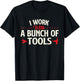 I Work With A Bunch Of Tools - Handyman Repair Mechanic T-Shirt - T-Shirt | Black