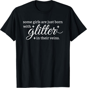 Some Girls Are Born with Glitter in Their Veins T Shirt T-Shirt - T-Shirt | Black
