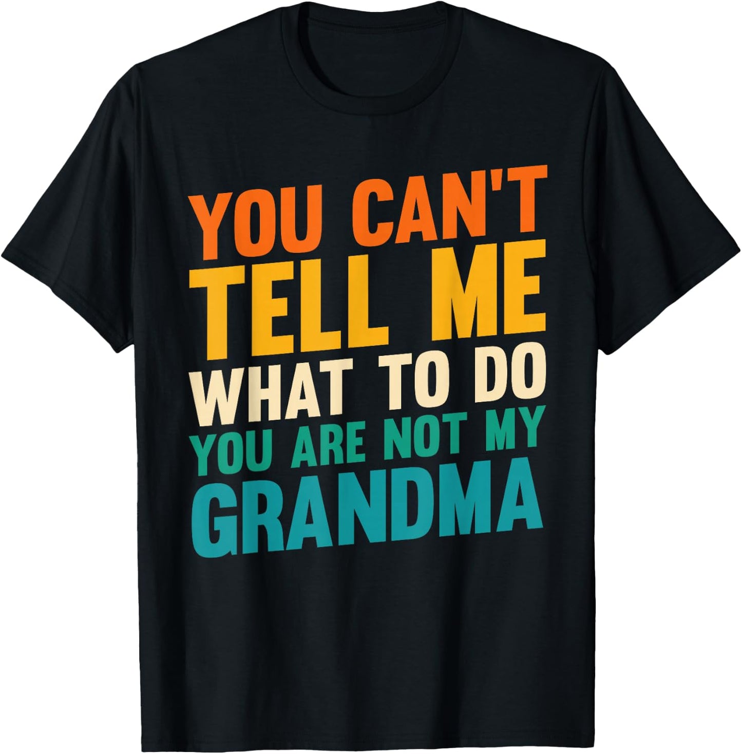 You Can't Tell Me What to Do You are Not My Grandma T-Shirt - T-Shirt | Black