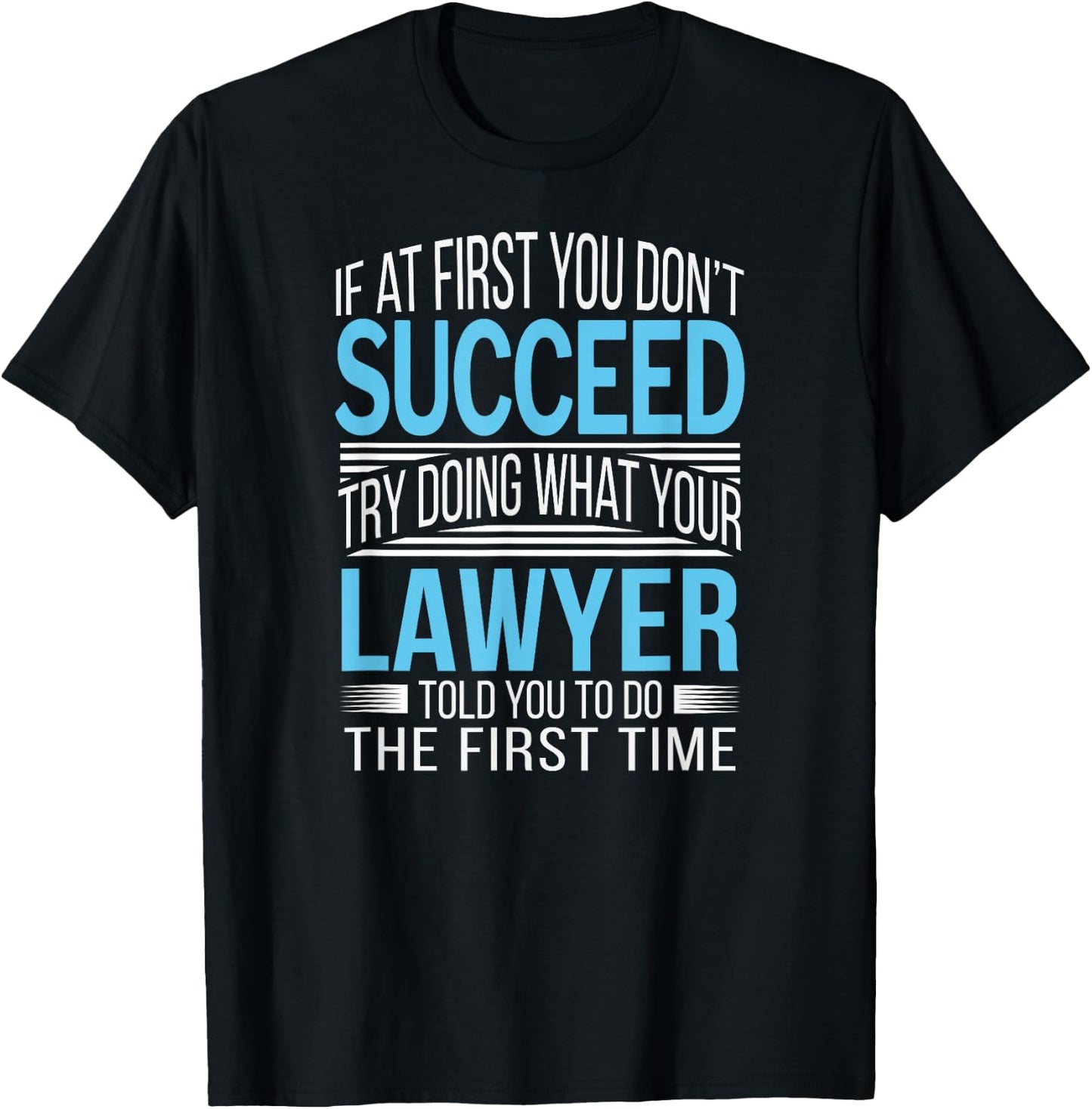 Lawyer Shirt If at first you don't succeed Funny T-Shirt - T-Shirt | Black