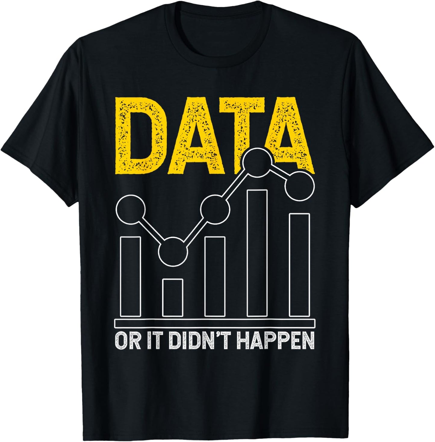 Data or It Didn't Happen T-Shirt - T-Shirt | Black
