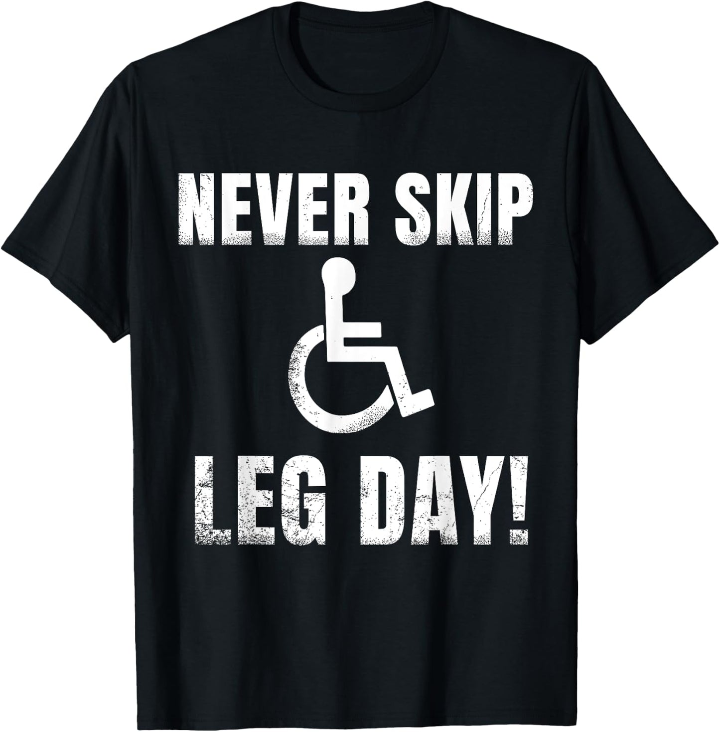 Never Skip Leg Day | Funny Wheelchair Handicap Workout T-Shirt - T-Shirt | Black