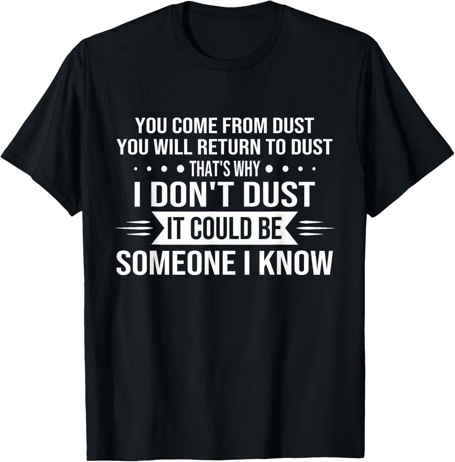 You Come From Dust You Will Return To Dust That's Why T-Shirt - T-Shirt | Black