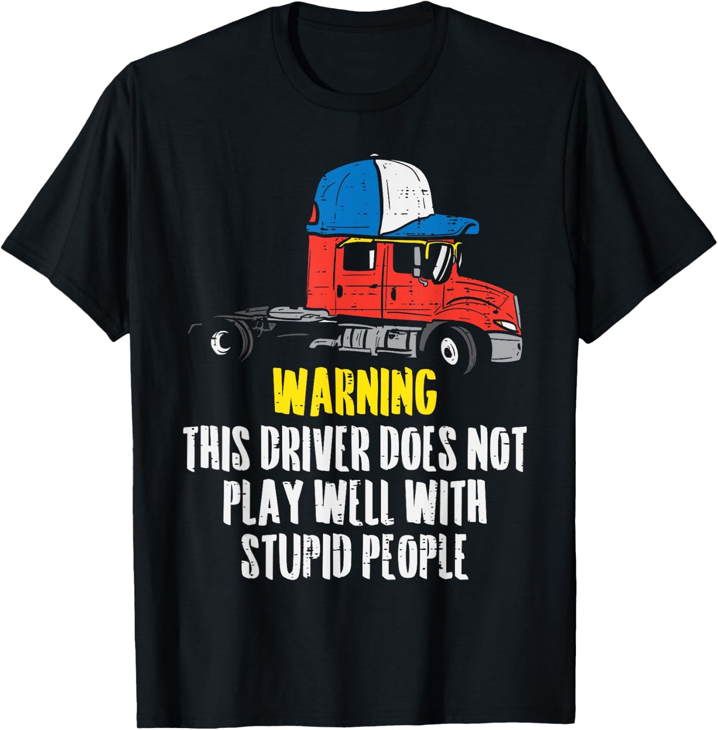 Truck Driver Warning Stupid People Trucking Trucker Gift T-Shirt - T-Shirt | Black