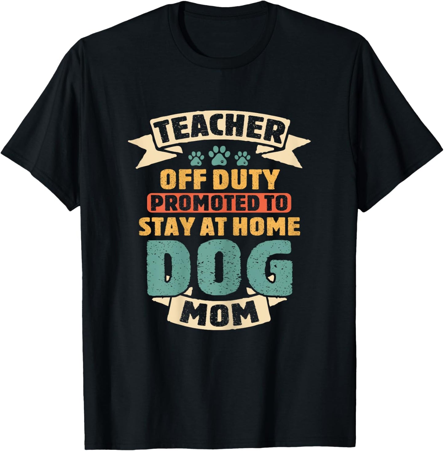 Teacher Off Duty Promoted To Dog Mom Funny Retirement Puppy T-Shirt - T-Shirt | Black
