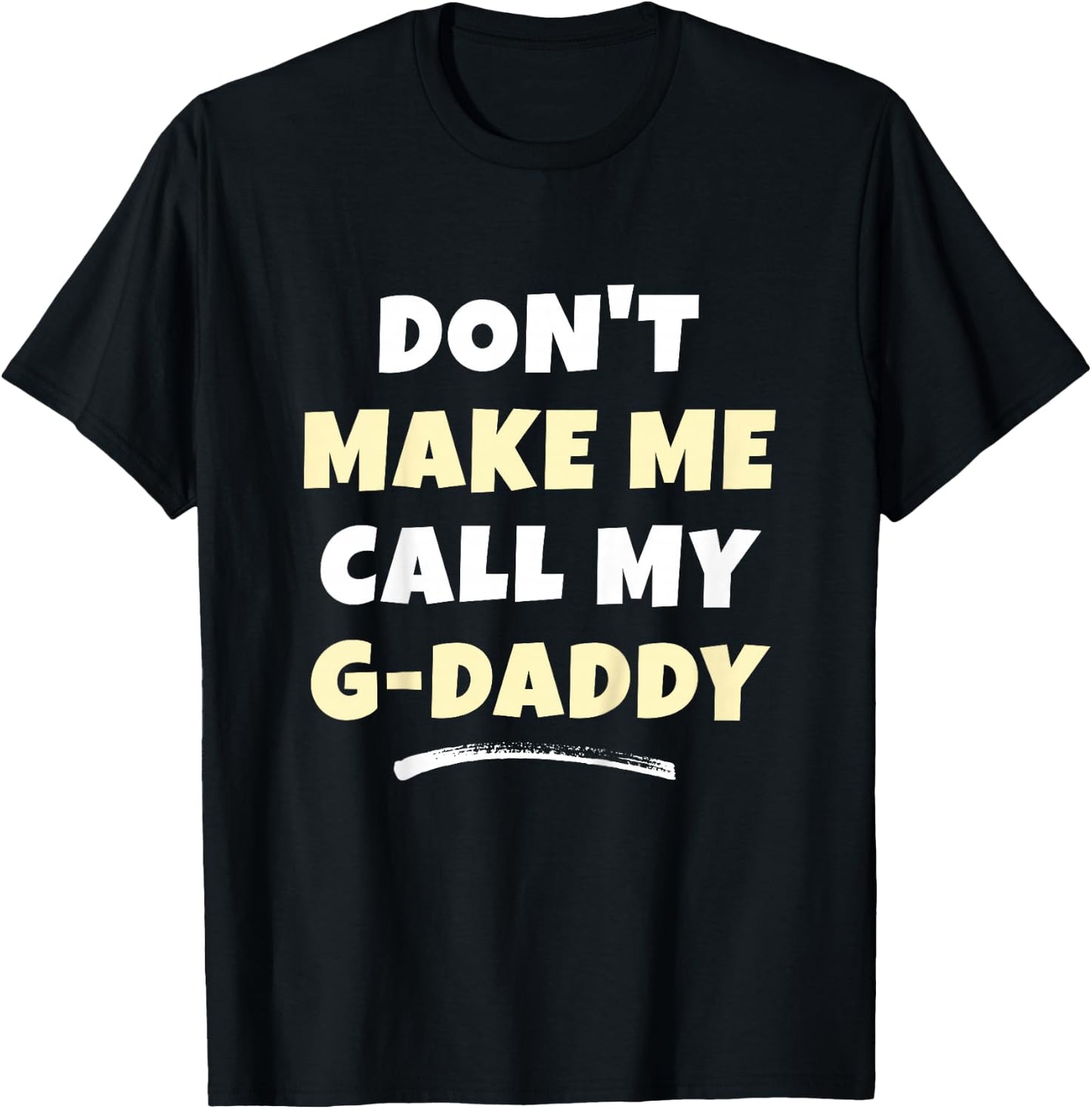 Kids Don't Make Me Call My G-Daddy Kids Grandkids Funny GDaddy T-Shirt - T-Shirt | Black