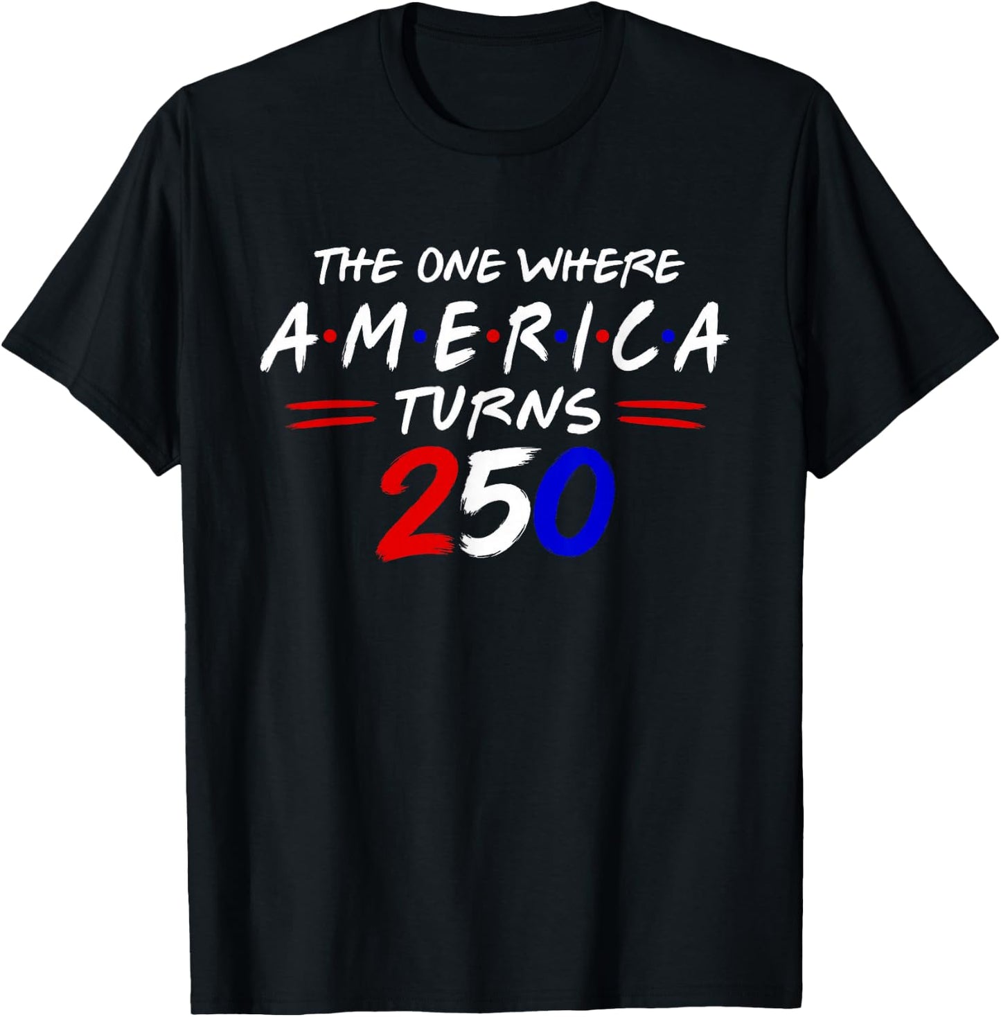The One Where America Turns 250 T-Shirt - T-Shirt | Black