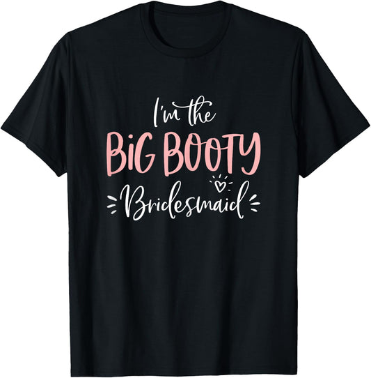 Big Booty Bridesmaid Shirt Funny Matching Bachelorette Party T-Shirt - T-Shirt | Black
