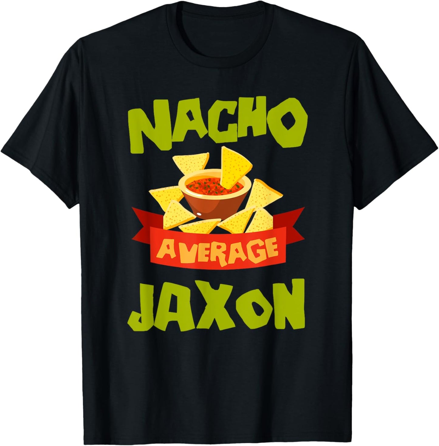 NACHO AVERAGE JAXON Funny Birthday Personalized Name Gift T-Shirt - T-Shirt | Black