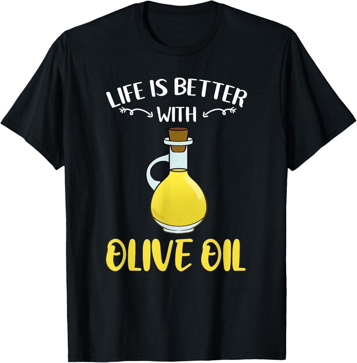 Life Is Better With Olive Oil T-Shirt - T-Shirt | Black