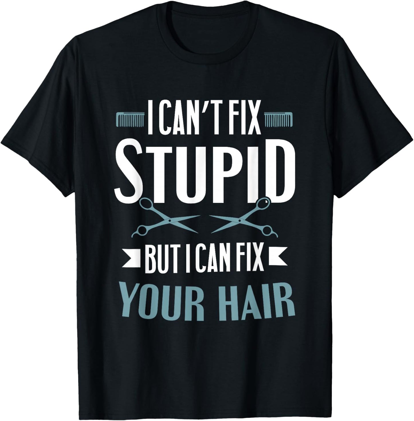 Barber Gifts - I Can't Fix Stupid But I Can Fix Your Hair T-Shirt - T-Shirt | Black