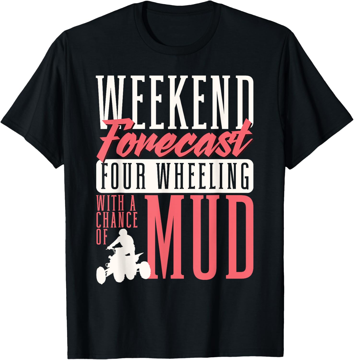 Weekend Forecast Four Wheeling With A Chance Of Mud ATV T-Shirt - T-Shirt | Black