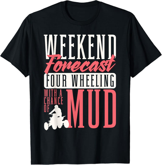 Weekend Forecast Four Wheeling With A Chance Of Mud ATV T-Shirt - T-Shirt | Black