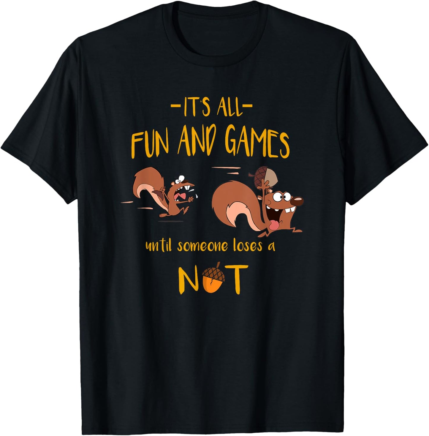 It's All Fun And Games Until Someone Loses A Nut T-Shirt - T-Shirt | Black