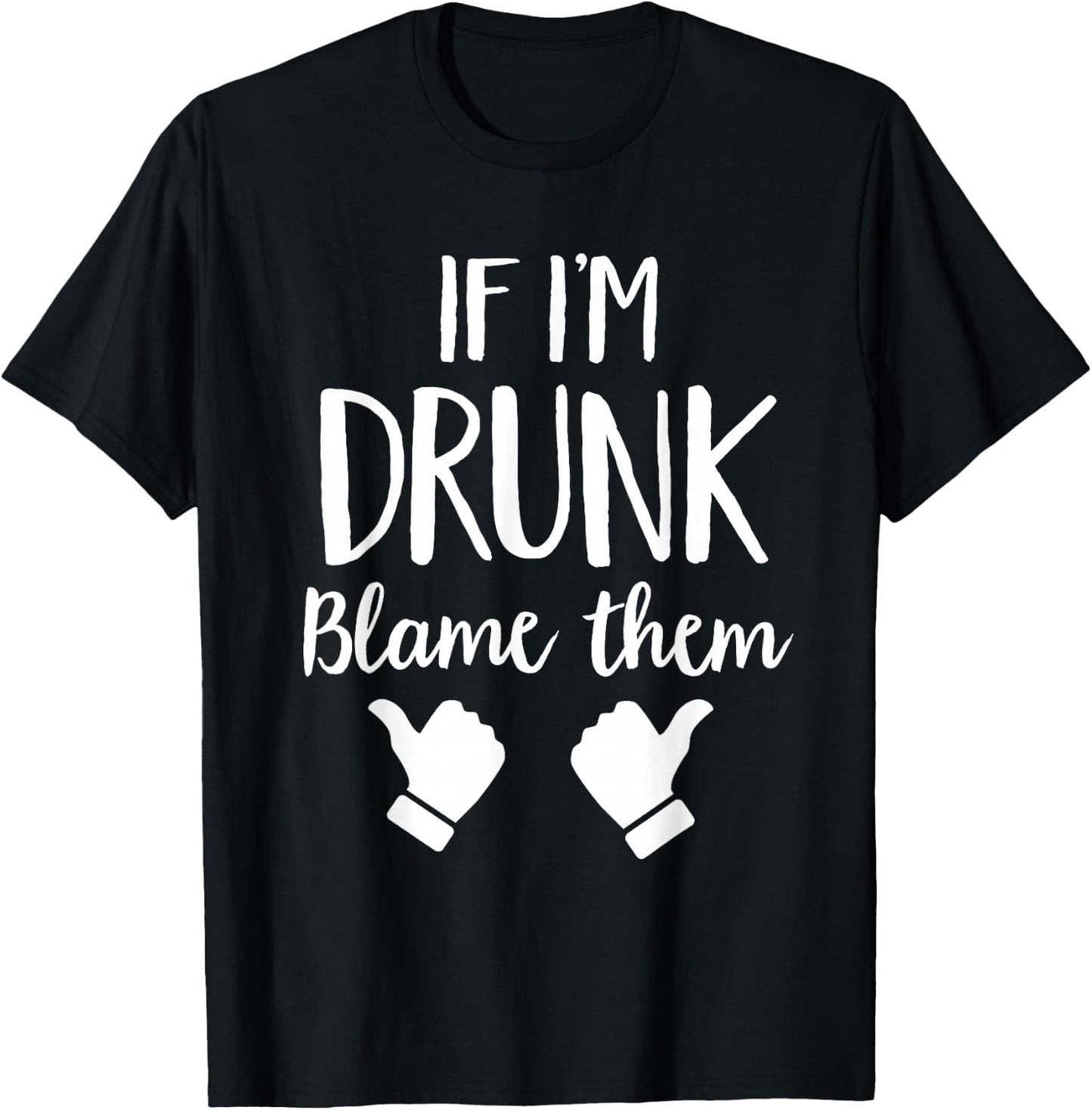 If I'm Drunk Blame Them Drinking T-Shirt - T-Shirt | Black
