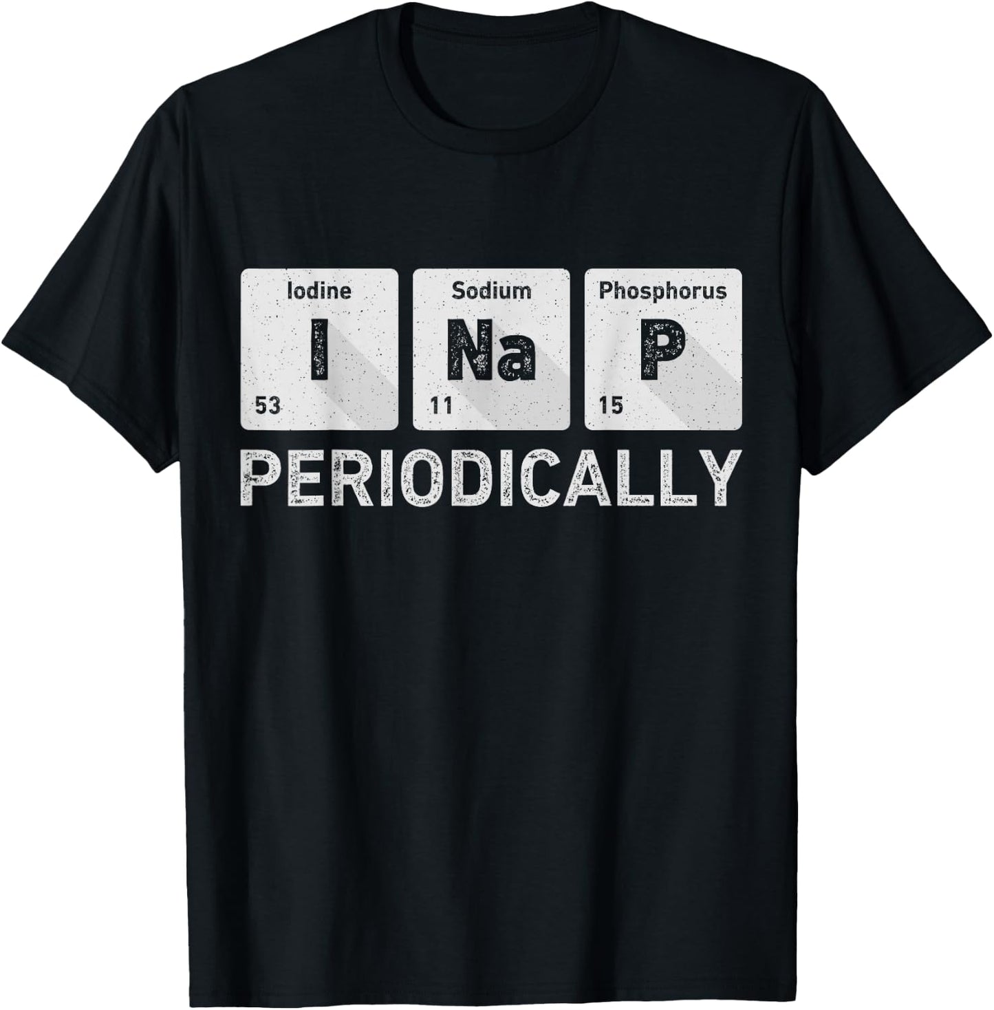 I Nap Periodically Science Chemistry Funny Periodic Table T-Shirt - T-Shirt | Black